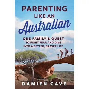 Parenting Like an Australian: One Family’s Quest to Fight Fear and Dive Into a Better, Braver Life