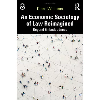 An Economic Sociology of Law Reimagined: Beyond Embeddedness