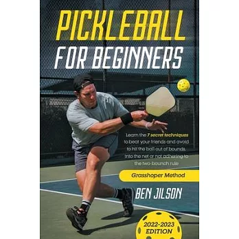 Pickleball for Beginners: Learn the 7 Secret Techniques to Beat Your Friends & Avoid to Hit the Ball Out of Bounds, Into the Net or Not Adhering