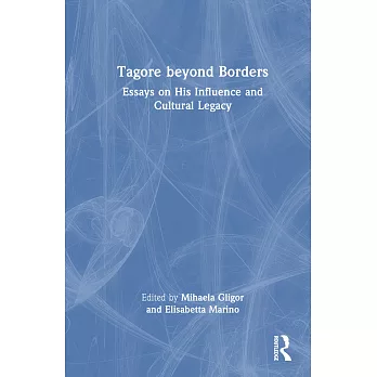 Tagore Beyond Borders: Essays on His Influence and Cultural Legacy