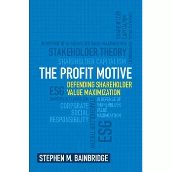 The Profit Motive: Defending Shareholder Value Maximization