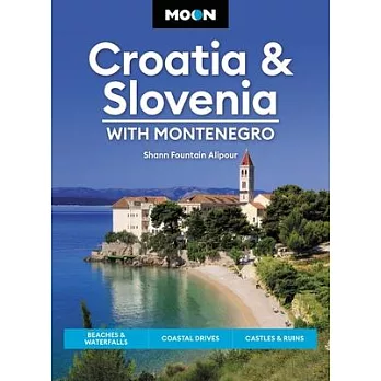 Moon Croatia & Slovenia: With Montenegro: Beaches & Waterfalls, Coastal Drives, Castles & Ruins