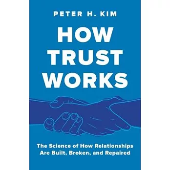 How Trust Works: The Science of How Relationships Are Built, Broken, and Repaired