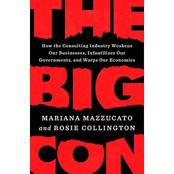 The Big Con: How the Consulting Industry Weakens Our Businesses, Infantilizes Our Governments, and Warps Our Economies