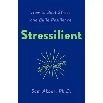 Stressilient: How to Beat Stress and Build Resilience