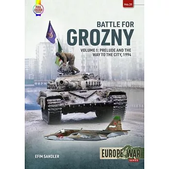 Battle for Grozny, Volume 1: Prelude and the First Assault on the Capital of Chechnya, 1994-1995