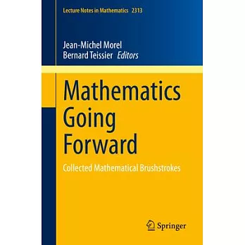 Mathematics Going Forward: Collected Mathematical Brushstrokes