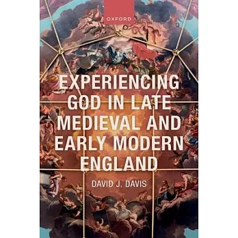 Experiencing God in Late Medieval and Early Modern England