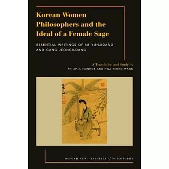 Korean Women Philosophers and the Ideal of a Female Sage: Essential Writings of Im Yungjidang and Gang Jeongildang