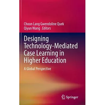 Designing technology-mediated case learning in higher education :  a global perspective /