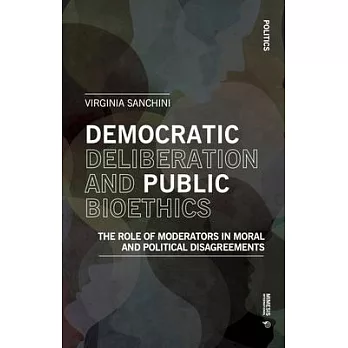 Democratic Deliberation and Public Bioethics: The Role of Moderators in Moral and Political Disagreements