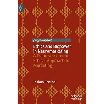 Ethics and Biopower in Neuromarketing: A Framework for an Ethical Approach to Marketing