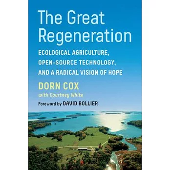 The Great Regeneration: Ecological Farming, Open-Source Technology, and a Radical Vision of Hope