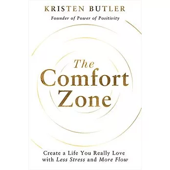 The Comfort Zone: Create a Life You Really Love with Less Stress and More Flow