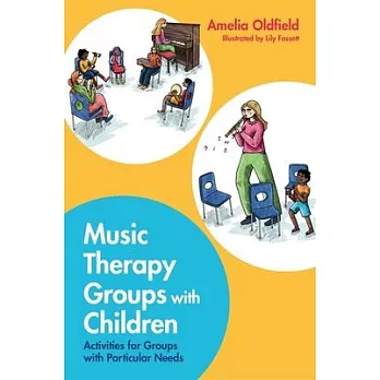 Music Therapy Groups with Children: Activities for Groups with Particular Needs