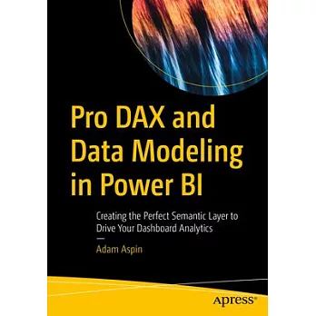 Pro Dax and Data Modeling in Power Bi: Creating the Perfect Semantic Layer to Drive Your Dashboard Analytics