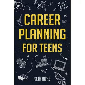 Career planning for teens  : discover the proven path to finding a successful career that