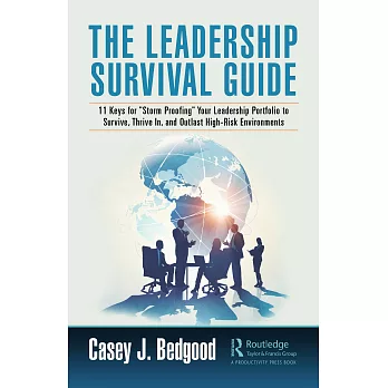 The Leadership Survival Guide: 11 Keys for Storm Proofing Your Leadership Portfolio to Survive, Thrive In, and Outlast High-Risk Environments