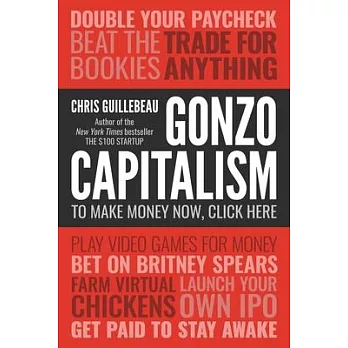 Gonzo Capitalism: Discover Radical New Ways to Monetize Your Creativity, Talents, and Time