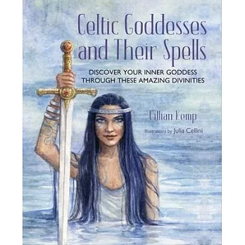 Celtic Goddesses and Their Spells: Discover Your Inner Goddess Through These Celtic Divinities