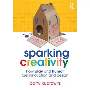 Sparking creativity : how play and humor fuel innovation and design /