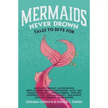 Mermaids Never Drown: Tales to Dive for