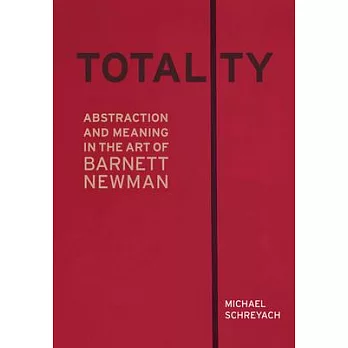 Totality: Abstraction and Meaning in the Art of Barnett Newman