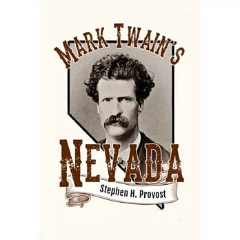 Mark Twain’s Nevada: Samuel Clemens in the Silver State