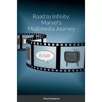 Road to Infinity: Marvel’s Multimedia Journey
