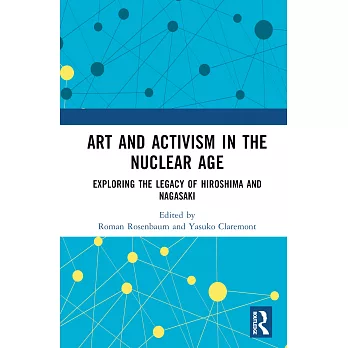 Art and activism in the nuclear age :  exploring the legacy of Hiroshima and Nagasaki /