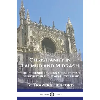 Christianity in Talmud and Midrash: The Presence of Jesus and Christian Influences in the Jewish Literature