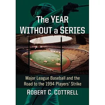 The Year Without a Series: Major League Baseball and the Road to the 1994 Players’ Strike