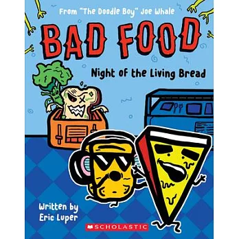 Night of the Living Bread: From ＂The Doodle Boy＂ Joe Whale (Bad Food #5)