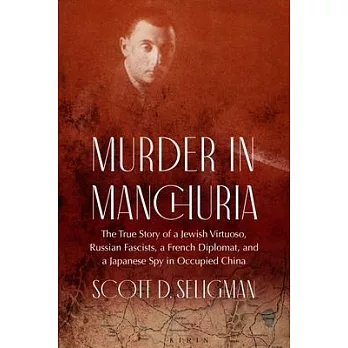 Murder in Manchuria: The True Story of a Jewish Virtuoso, a Japanese Spy, and Russian Fascists in Occupied China