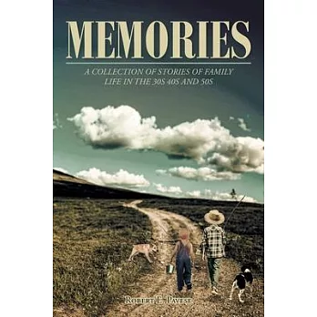 Memories: A Collection of Stories of Family Life in the 30’s 40’s and 50’s