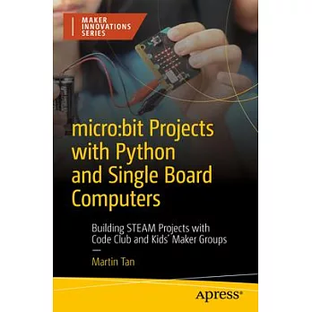 Micro: Bit Projects with Python and Single Board Computers: Building Steam Projects with Code Club and Maker Groups