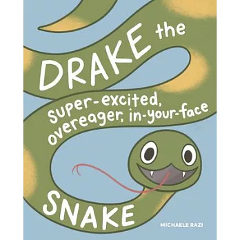 Drake the super-excited, overeager, in-your-face snake