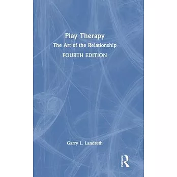 Play therapy : the art of the relationship /