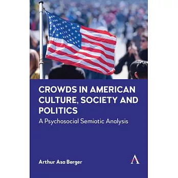 Crowds in American Culture, Society and Politics: A Psychosocial Semiotic Analysis