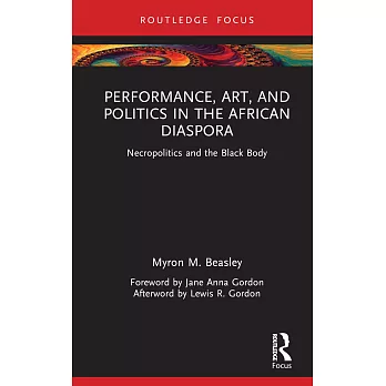 Performance, Art and Politics in the African Diaspora: Necropolitics and the Black Body