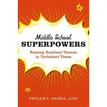 Middle School Superpowers: Raising Resilient Tweens in Turbulent Times