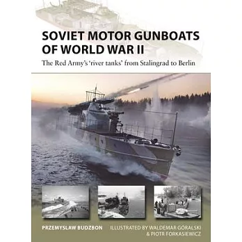 Soviet Motor Gunboats of World War II: The Red Army’s River Tanks from Stalingrad to Berlin