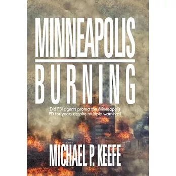 Minneapolis Burning: Did Fbi Agents Protect the Minneapolis Pd for Years Despite Multiple Warnings?