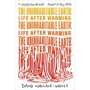 The Uninhabitable Earth: Life After Warming (Adapted for Young Adults)