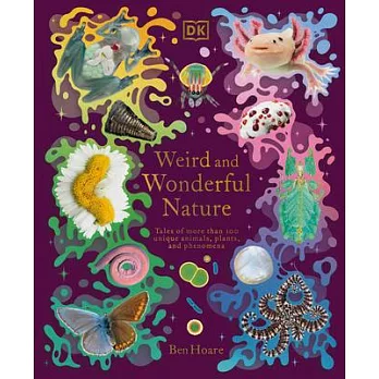 Weird and Wonderful Nature: Tales of More Than 100 Unique Animals, Plants, and Phenomena (DK Treasures)