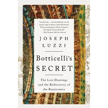 Botticelli’s Secret: The Lost Drawings and the Rediscovery of the Renaissance