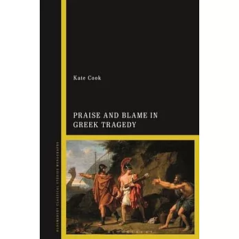 Praise and Blame in Greek Tragedy