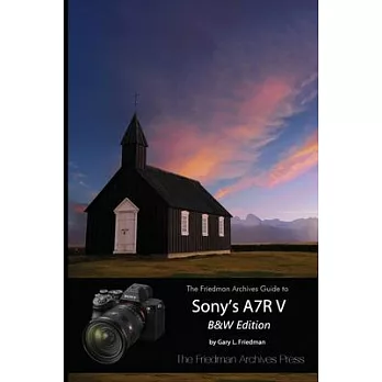 The Friedman Archives Guide to Sony’s A7R V (B&W Edition)