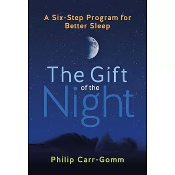 The Gift of the Night: A Six-Step Program for Better Sleep