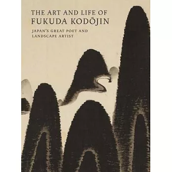 The Art and Life of Fukuda Kodojin: Japan’s Great Poet and Landscape Artist